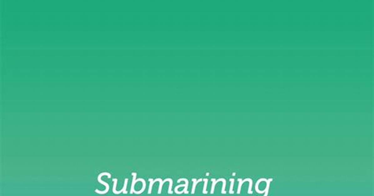 Dazeblog | What Does 'Submarining' Mean?