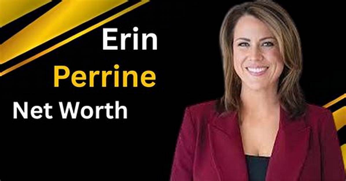 Erin Perrine Net Worth: a Comprehensive Overview