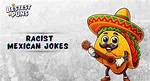 Unpacking the Humor: Racist Mexican Jokes and Their Impact