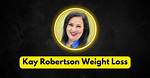 Unveiling Kay Robertson's Weight Loss Journey: Discoveries and Surprises