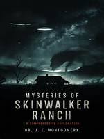 Unveiling the Enigmatic Secrets of Skinwalker Ranch